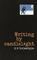 Writing by Candlelight by E.P. Thompson