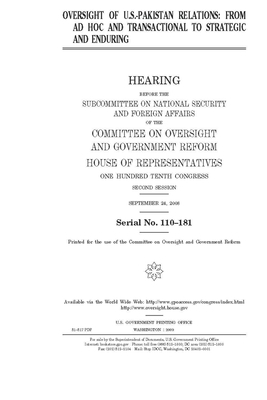 Oversight of U.S.-Pakistan relations: from ad hoc and transactional to strategic and enduring by Committee on Oversight and Gove (house), United S. Congress, United States House of Representatives