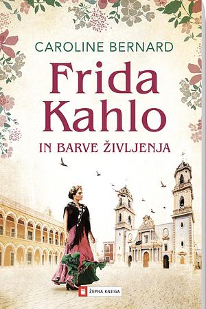 Frida Kahlo in barve življenja by Caroline Bernard