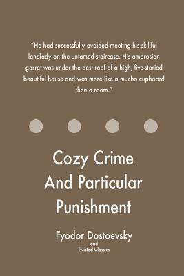 Cozy Crime And Particular Punishment by Twisted Classics, Fyodor Dostoevsky