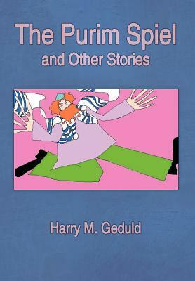 The Purim Spiel and Other Stories by Harry M. Geduld