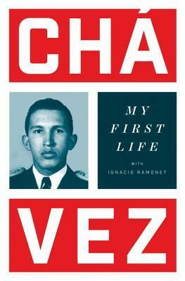 My First Life by Hugo Chávez, Ignacio Ramonet