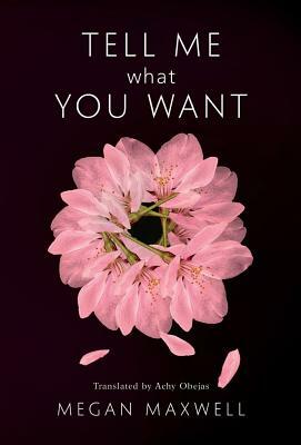 Tell Me What You Want by Megan Maxwell