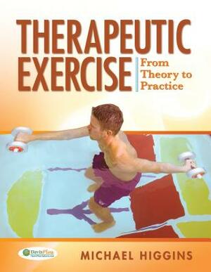 Therapeutic Exercise: From Theory to Practice by Michael Higgins