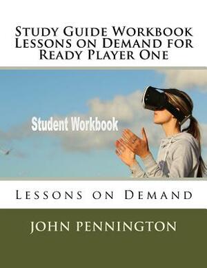 Study Guide Workbook Lessons on Demand for Ready Player One: Lessons on Demand by John Pennington