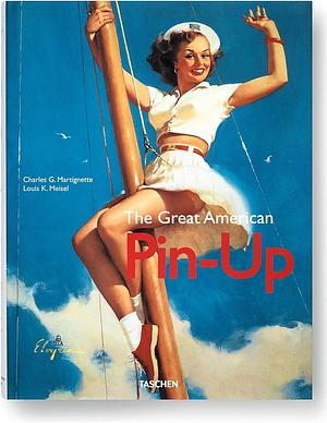 The Great American Pin-up by Louis K. Meisel, Charles G. Martignette