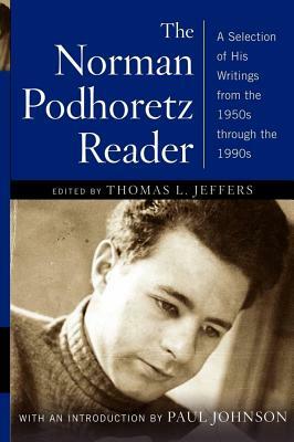 The Norman Podhoretz Reader: A Selection of His Writings from the 1950s Through the 1990s by Thomas L. Jeffers, Norman Podhoretz