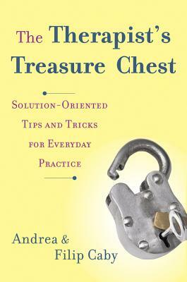 The Therapist's Treasure Chest: Solution-Oriented Tips and Tricks for Everyday Practice by Andrea Caby, Filip Caby