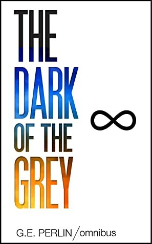 The Dark of The Grey: Omnibus by Rose Wilson, G.E. Perlin