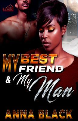 My Best Friend and My Man by Anna Black