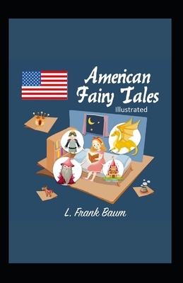 American Fairy Tales Illustrated by L. Frank Baum