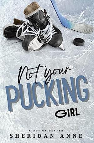 Not Your Pucking Girl by Sheridan Anne