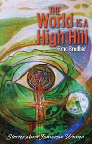 The World Is a High Hill by Erna Brodber