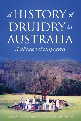 A History of Druidry in Australia: A collection of perspectives by 