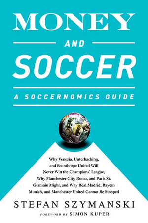 Money and Soccer: A Soccernomics Guide by Stefan Szymanski