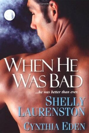 When He Was Bad by Shelly Laurenston, Cynthia Eden