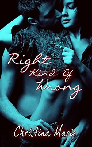 Right Kind Of Wrong by Christina Marie