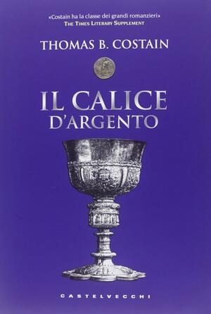 Il calice d'argento by Thomas B. Costain