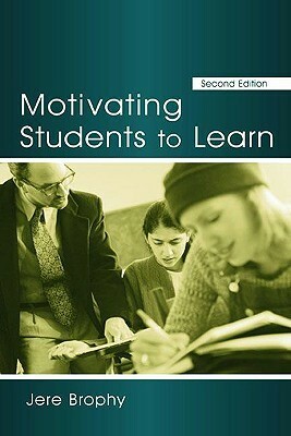 Motivating Students To Learn by Jere Brophy