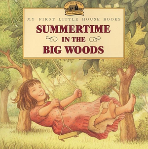 Summertime in the Big Woods by Laura Ingalls Wilder