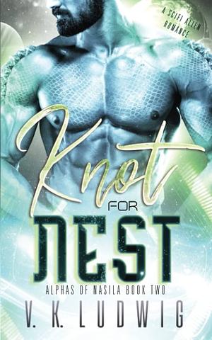 Knot for Nest: A SciFi Alien Romance by V.K. Ludwig, V.K. Ludwig