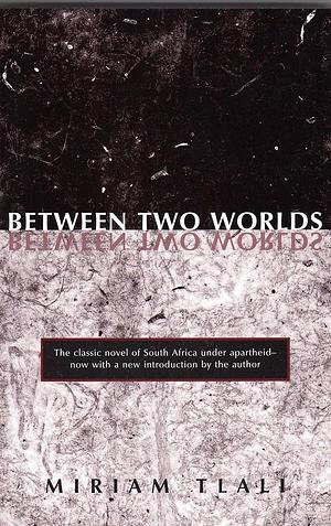 Between Two Worlds by Miriam Tlali