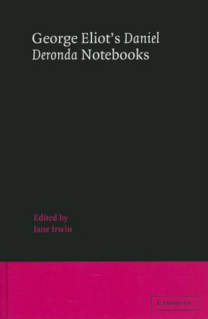 Daniel Deronda Notebooks by George Eliot, Jane Irwin