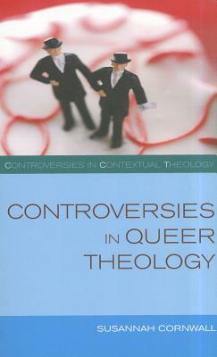Controversies in Queer Theology by Lisa Isherwood, Susannah Cornwall