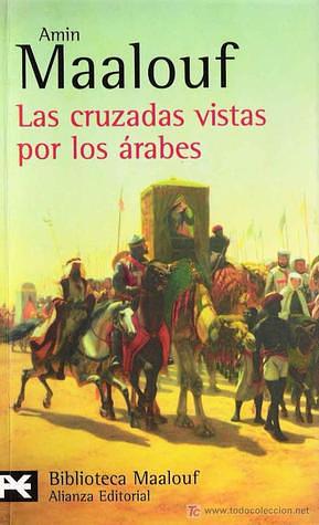 Las cruzadas vistas por los árabes by Amin Maalouf