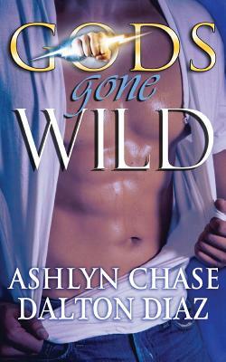 Gods Gone Wild by Ashlyn Chase, Dalton Diaz