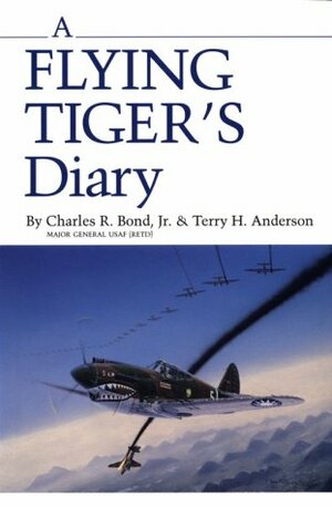 A Flying Tiger's Diary by Terry H. Anderson, Charles R. Bond Jr.
