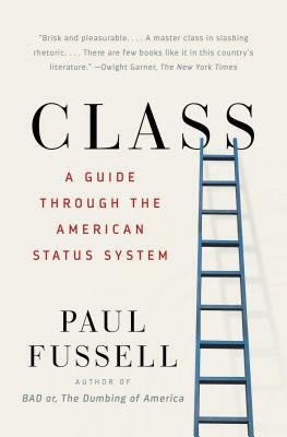 Class: A Guide Through the American Status System by Paul Fussell