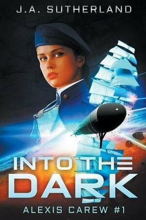 Into the Dark: Alexis Carew #1 by J.A. Sutherland