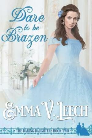 Dare to Be Brazen by Emma V. Leech