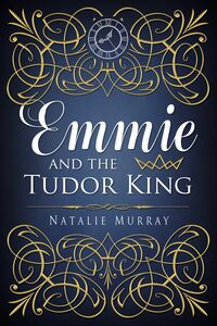 Emmie and the Tudor King by Natalie Murray