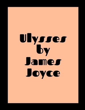 Ulysses by James Joyce by James Joyce