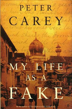 My Life As A Fake by Peter Carey