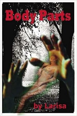 Body Parts by Larisa