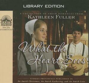 What the Heart Sees (Library Edition): A Collection of Amish Romances by Kathleen Fuller