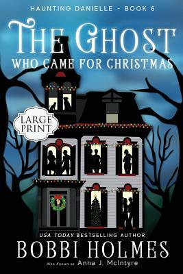 The Ghost Who Came for Christmas by Bobbi Holmes, Anna J. McIntyre