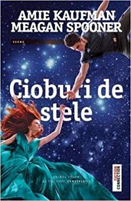 Cioburi de stele by Amie Kaufman, Meagan Spooner