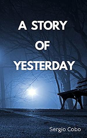 A Story of Yesterday by Sergio Cobo