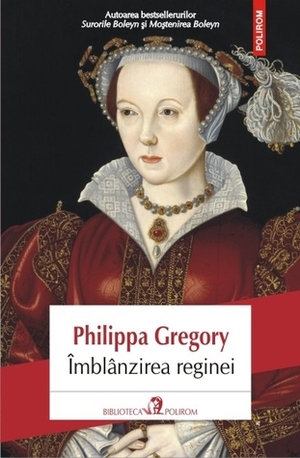 Îmblânzirea reginei by Philippa Gregory, Mihaela Negrilă