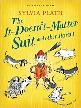 The It-Doesn't-Matter-Suit and Other Stories by Sylvia Plath