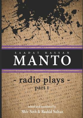 Manto: Radio Plays- 1 by Saadat Hassan Manto