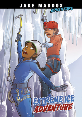 Extreme Ice Adventure by Jake Maddox