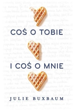 Coś o tobie i coś o mnie by Julie Buxbaum