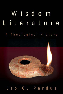 Wisdom Literature: A Theological History by Leo G. Perdue