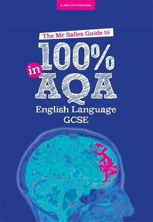The Mr Salles Guide to 100% in AQA English Language Exam by Dominic Salles
