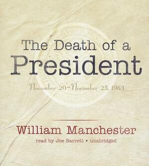 The Death of a President: November 20-November 25, 1963 by William Manchester